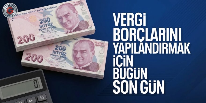 Vergi ve prim borçlarında yapılandırma için son gün