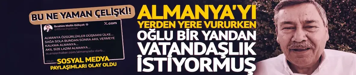 Melih Gökçek Almanya'yı yerden yere vururken, oğlu vatandaşlık talep etmiş