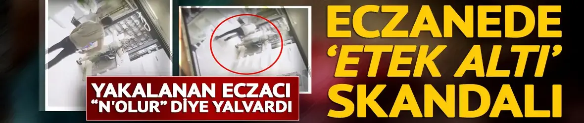 Müşterinin etek altı fotoğrafını çeken eczacı, eşine suçüstü yakalandı