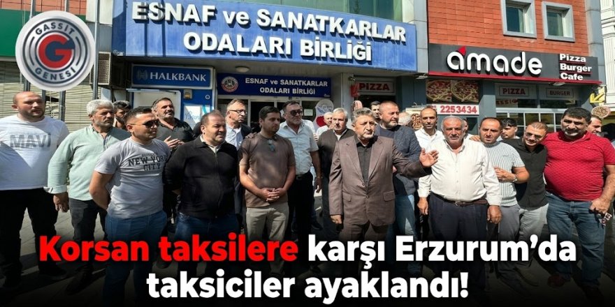Korsan taksilere karşı Erzurum'da taksiciler ayaklandı!
