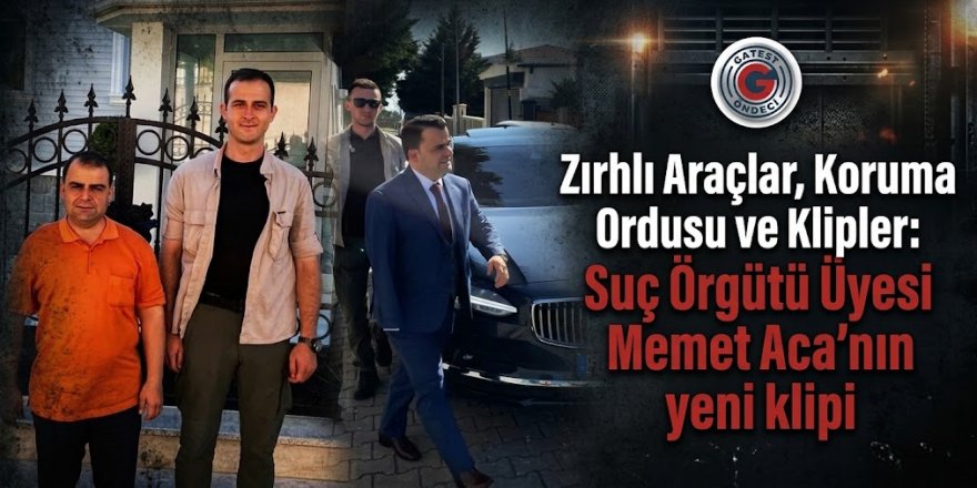 Zırhlı Araçlar, Koruma Ordusu ve Klipler: Suç Örgütü Üyesi Memet Aca’nın Devlete Ait İmkânlarla Şovu Sürüyor