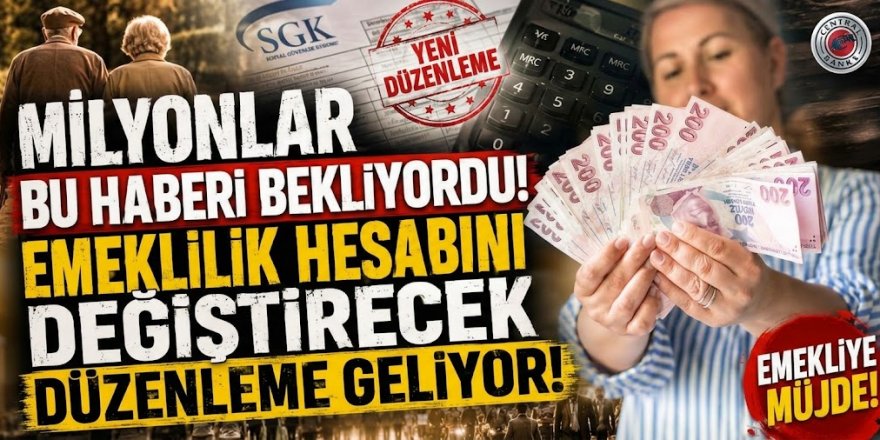 Milyonlar bu haberi bekliyordu! Emeklilik hesabını değiştirecek düzenleme geliyor