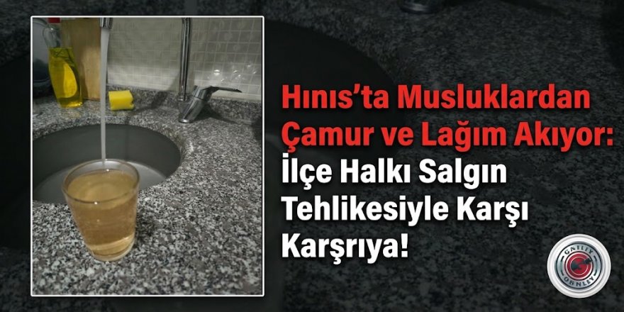 Hınıs’ta Musluklardan Çamur ve Lağım Akıyor: İlçe Halkı Salgın Tehlikesiyle Karşı Karşıya!
