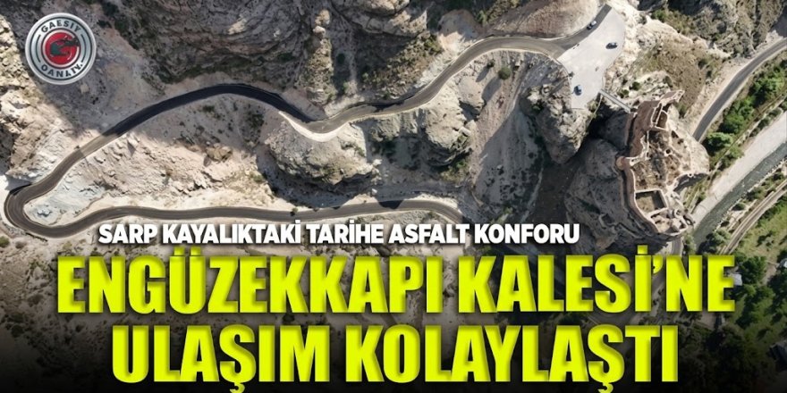 Sarp Kayalıklardaki Tarih Turizme Açılıyor: Engüzekkapı Kalesi Ziyaretçilerini Bekliyor