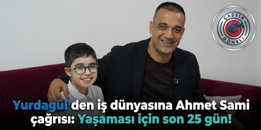 Yurdagül'den iş dünyasına Ahmet Sami çağrısı: Son 25 gün