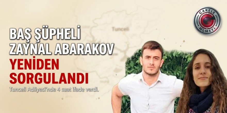 Baş Şüpheli Zaynal Abarakov Yeniden Sorgulandı