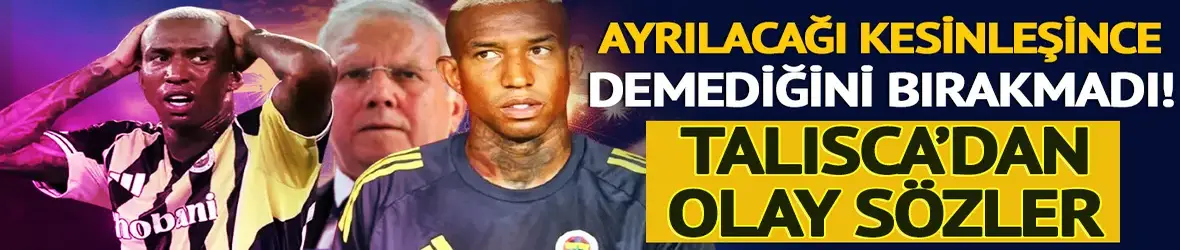 Fenerbahçe'den ayrılacağı kesinleşince demediğini bırakmadı! Talisca'dan yönetime olay sözler