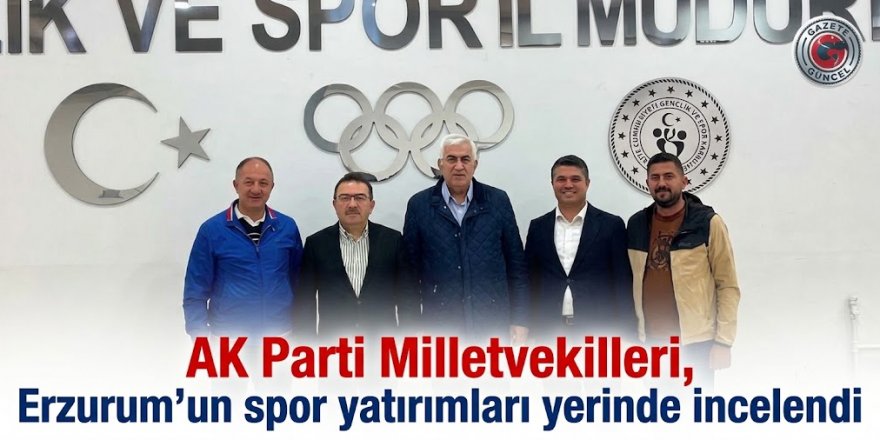 AK Parti Milletvekilleri, Erzurum'un spor yatırımları yerinde incelendi