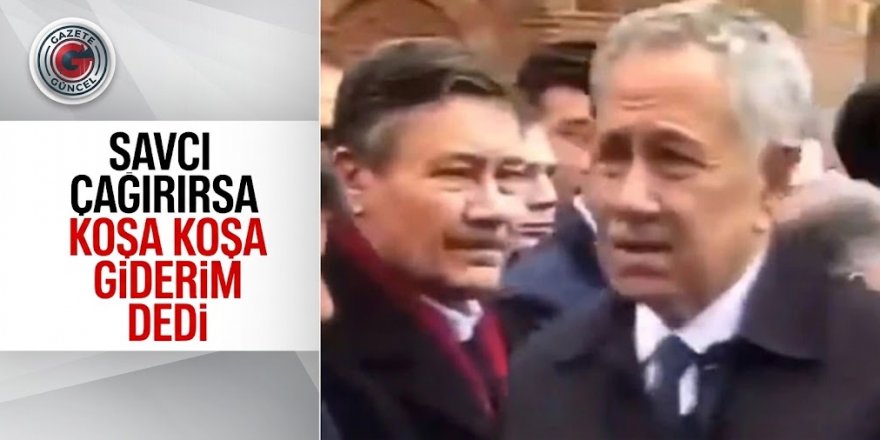 Bülent Arınç'tan Melih Gökçek çıkışı: Savcı çağırsa koşarım