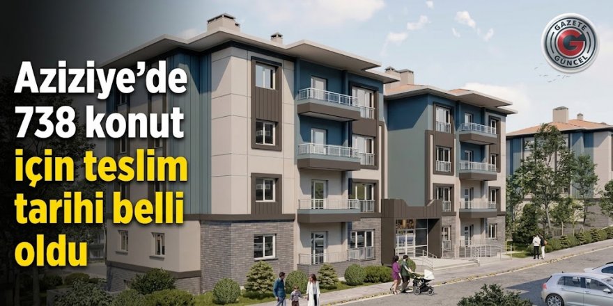 Aziziye'de 738 konut için teslim tarihi belli oldu