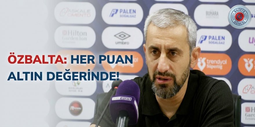 Özbalta: Her puan altın değerinde