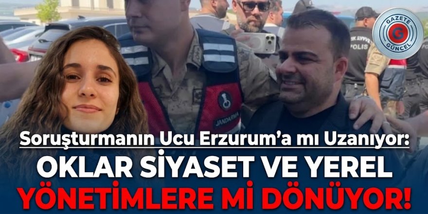Soruşturmanın Ucu Erzurum’a mı Uzanıyor? Eski Milletvekilleri ve Belediye Başkanları