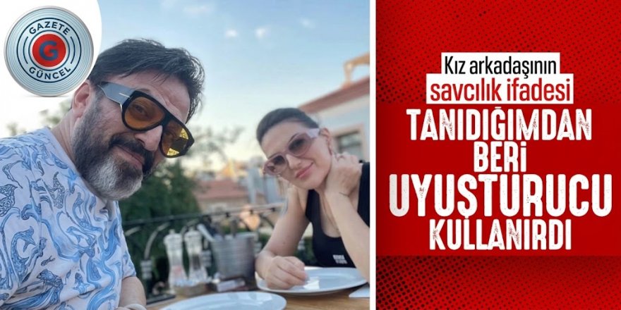 Serhat Kılıç'ın kız arkadaşından iki farklı ifade
