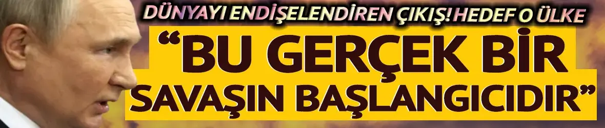 Rusya'yı kızdıran karar! 'Bu gerçek bir savaşın başlangıcı'