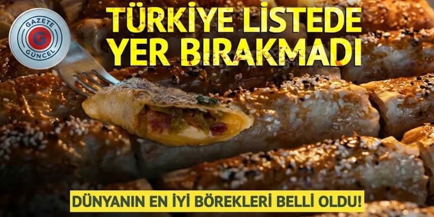Dünyanın en iyi börekleri belli oldu! Türkiye listede yer bırakmadı