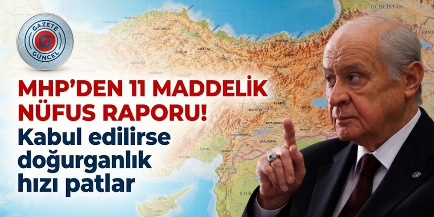 MHP’den 11 maddelik nüfus raporu! Kabul edilirse doğurganlık hızı patlar