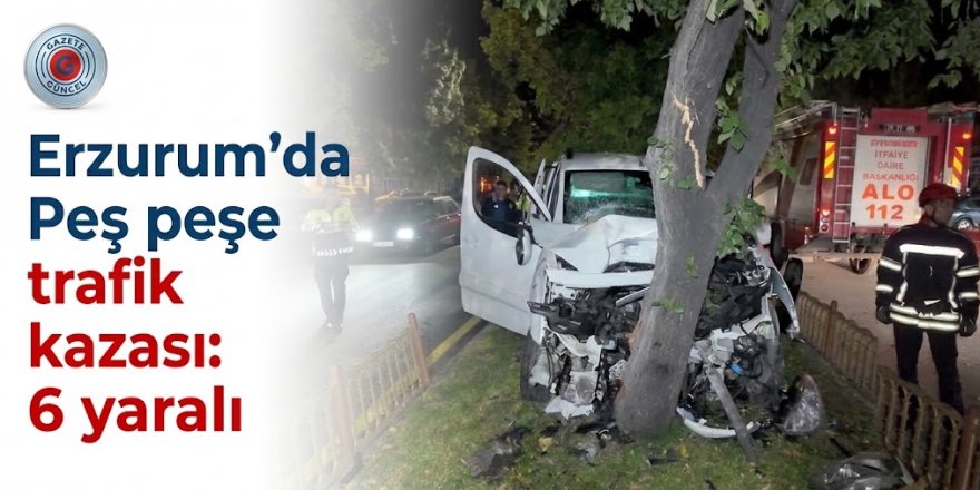 Erzurum'da Peş peşe trafik kazası: 6 yaralı