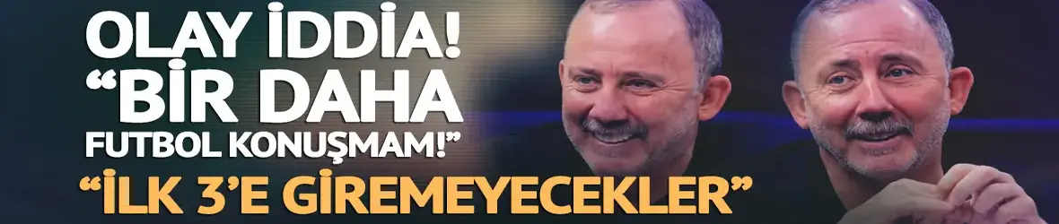 Sergen Yalçın'dan olay yaratacak iddia!