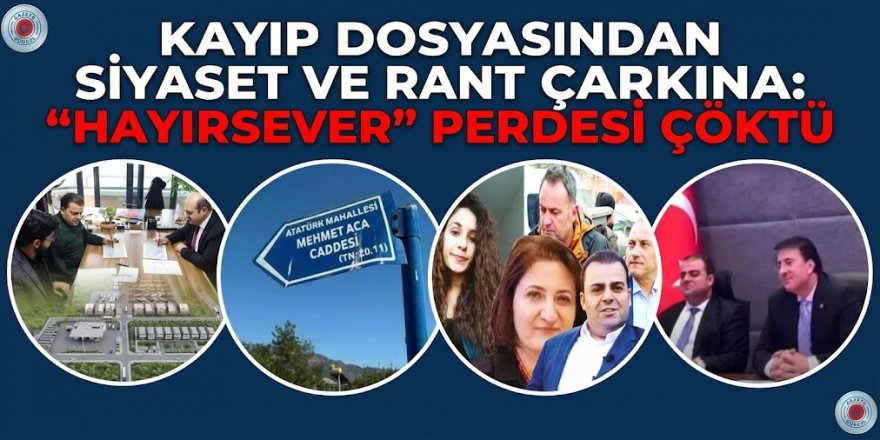 KAYIP DOSYASINDAN SİYASET VE RANT ÇARKINA: GÜLİSTAN DOKU SORUŞTURMASINDA "HAYIRSEVER" PERDESİ ÇÖKTÜ