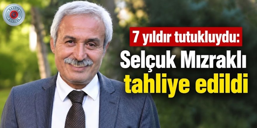 Selçuk Mızraklı tahliye edildi