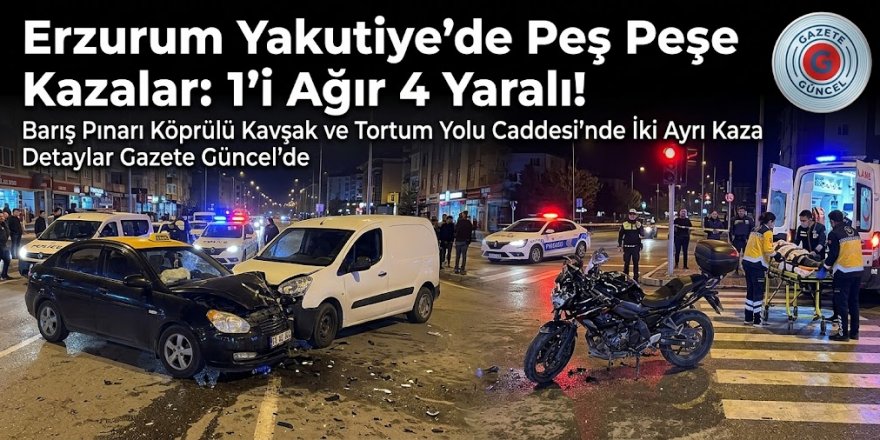 Erzurum Yakutiye’de Peş Peşe Kazalar: 1’i Ağır 4 Yaralı!