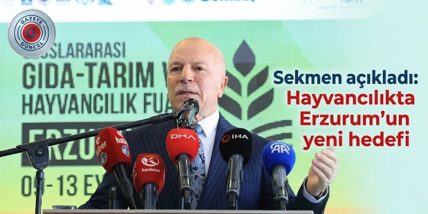 Başkan Sekmen açıkladı: Hayvancılıkta Erzurum'un yeni hedefi