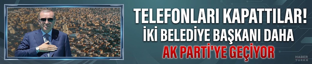 Telefonları kapattılar! İki belediye başkanı daha AK Parti'ye geçiyor