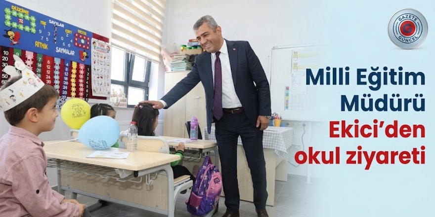 Milli Eğitim Müdürü Ekici'den okul ziyareti
