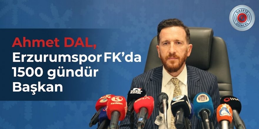Ahmet DAL, Erzurumspor FK'da 1500 gündür Başkan