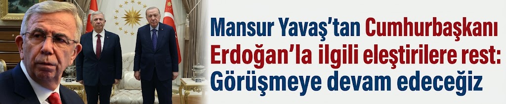 Mansur Yavaş'tan Cumhurbaşkanı Erdoğan'la ilgili eleştirilere rest: Görüşmeye devam edeceğiz