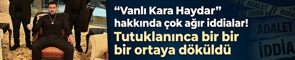 "Vanlı Kara Haydar" hakkında çok ağır iddialar! Tutuklanınca bir bir ortaya döküldü