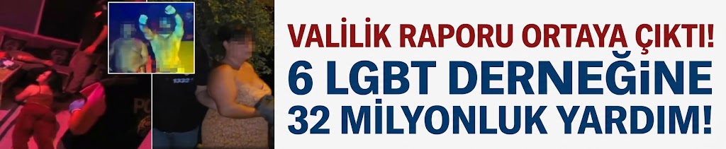 Valilik raporu ortaya çıktı! 6 LGBT derneğine 32 milyonluk yardım