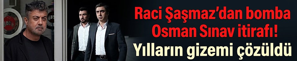 Raci Şaşmaz'dan bomba Osman Sınav itirafı! Yılların gizemi çözüldü
