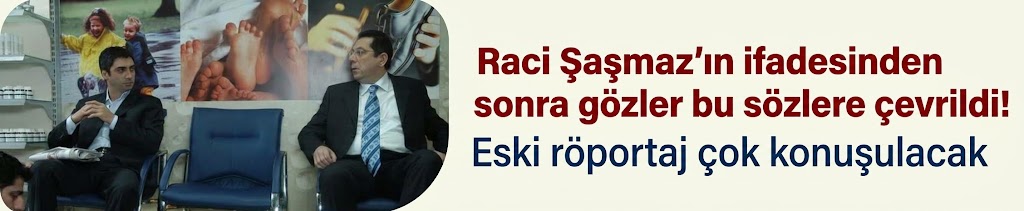 Raci Şaşmaz'ın ifadesinden sonra gözler bu sözlere çevrildi! Eski röportaj çok konuşulacak