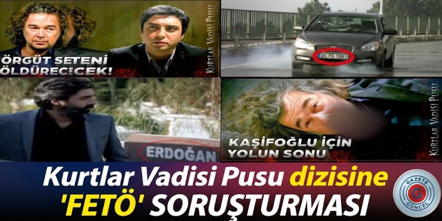 Kurtlar Vadisi Pusu dizisine 'FETÖ' soruşturması