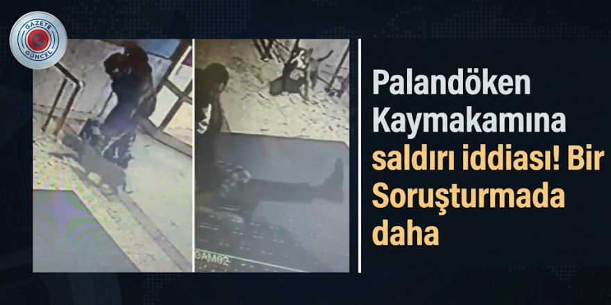 Palandöken Kaymakamına saldırı iddiası! Bir Soruşturmada daha