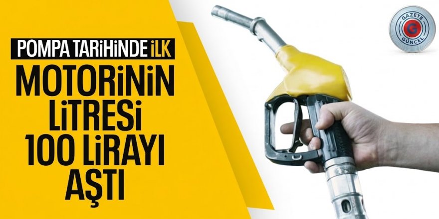 Motorinin litre fiyatı 100 lirayı geçti