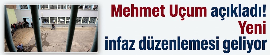 Mehmet Uçum açıkladı! Yeni infaz düzenlemesi geliyor