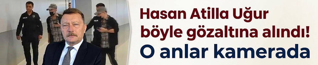 Hasan Atilla Uğur böyle gözaltına alındı! O anlar kamerada