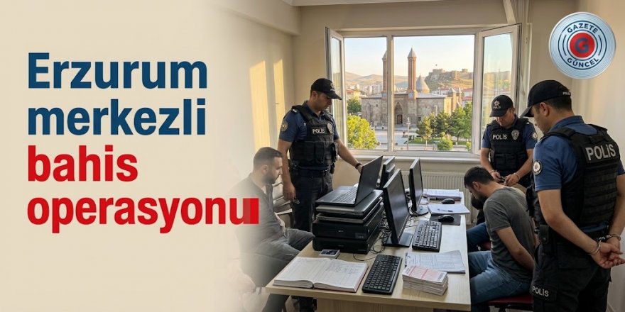 Erzurum merkezli bahis operasyonu: 5 Kişi tutuklandı