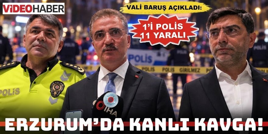Erzurum’da iki grup arasında silahlı kavga: 1’i polis 11 yaralı