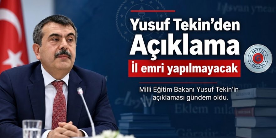 Milli Eğitim Bakanı Yusuf Tekin’den ‘İl Emri’ açıklaması