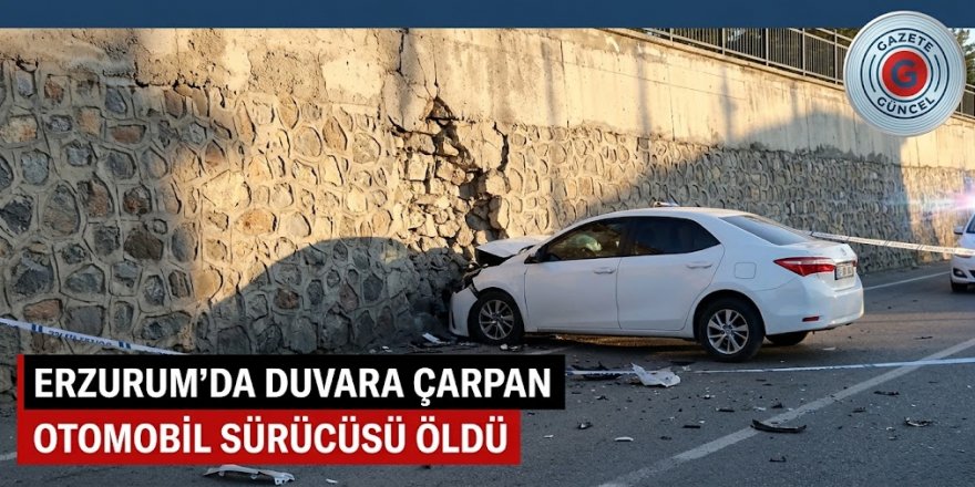 Erzurum'da duvara çarpan otomobil sürücüsü öldü
