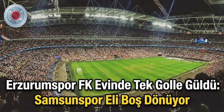 Erzurumspor FK Evinde Tek Golle Güldü: Samsunspor Eli Boş Dönüyor