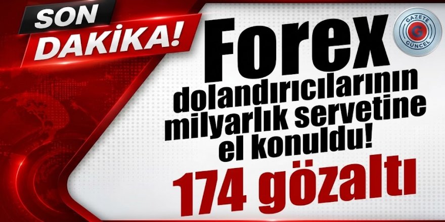 Dev Operasyon: 174 Gözaltı, 1,5 Milyar Liralık Mal Varlığına El Konuldu