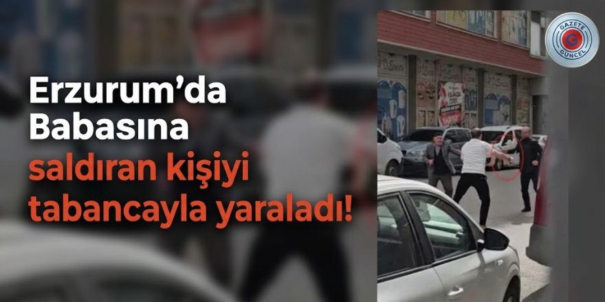 Babasına saldıran kişiyi tabancayla yaraladı!