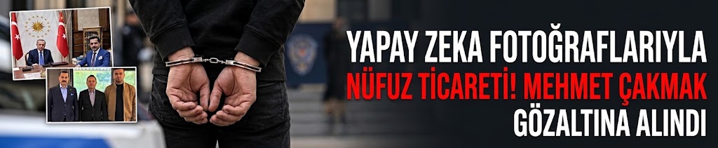 Yapay zeka fotoğraflarıyla nüfuz ticareti! Mehmet Çakmak gözaltına alındı