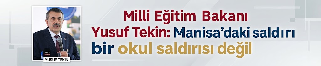 Milli Eğitim Bakanı Yusuf Tekin: Manisa'daki saldırı bir okul saldırısı değil