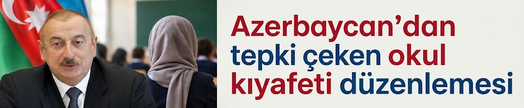 Azerbaycan'dan tepki çeken okul kıyafeti düzenlemesi