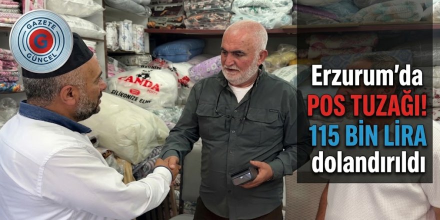 Erzurum'da POS tuzağı! 115 bin lira dolandırıldı